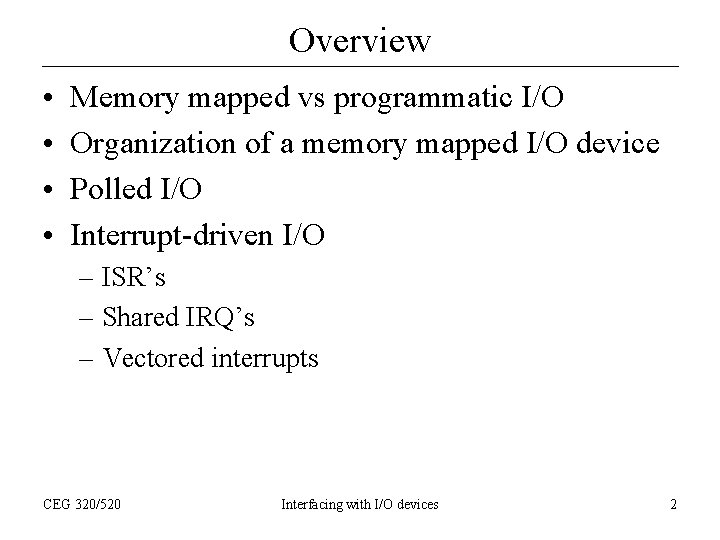 Overview • • Memory mapped vs programmatic I/O Organization of a memory mapped I/O