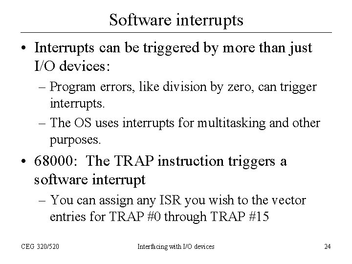 Software interrupts • Interrupts can be triggered by more than just I/O devices: –