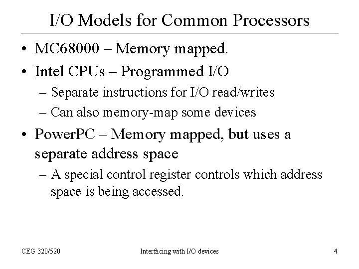 I/O Models for Common Processors • MC 68000 – Memory mapped. • Intel CPUs