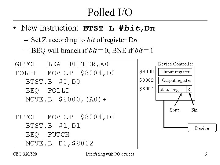 Polled I/O • New instruction: BTST. L #bit, Dn – Set Z according to