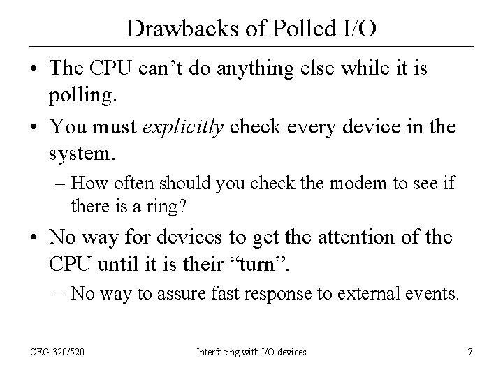 Drawbacks of Polled I/O • The CPU can’t do anything else while it is