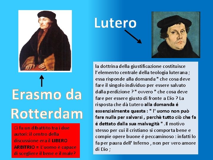 Lutero Erasmo da Rotterdam Ci fu un d. Ibattito tra i due autori: il