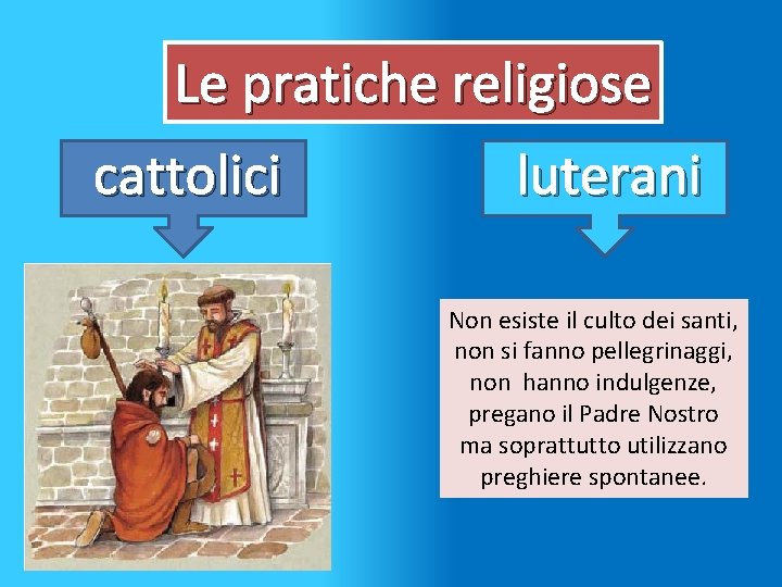 Le pratiche religiose cattolici luterani Non esiste il culto dei santi, non si fanno