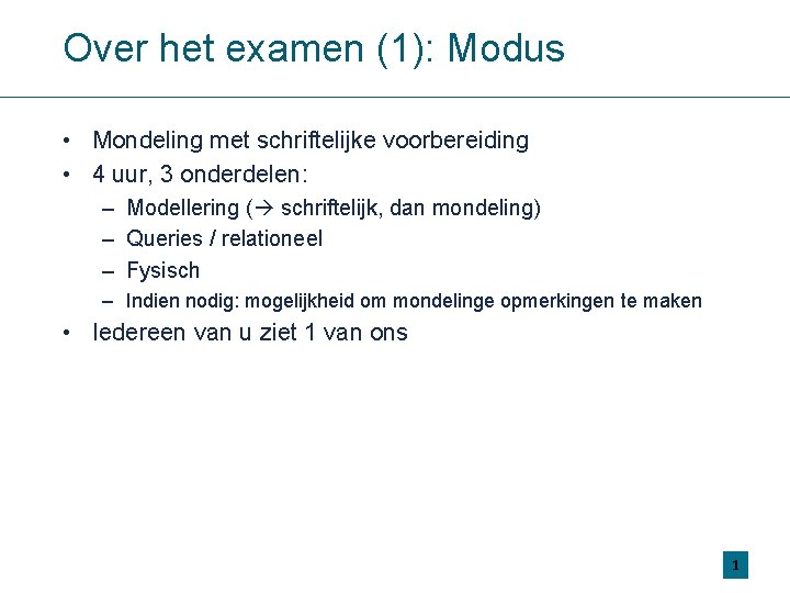 Over het examen (1): Modus • Mondeling met schriftelijke voorbereiding • 4 uur, 3