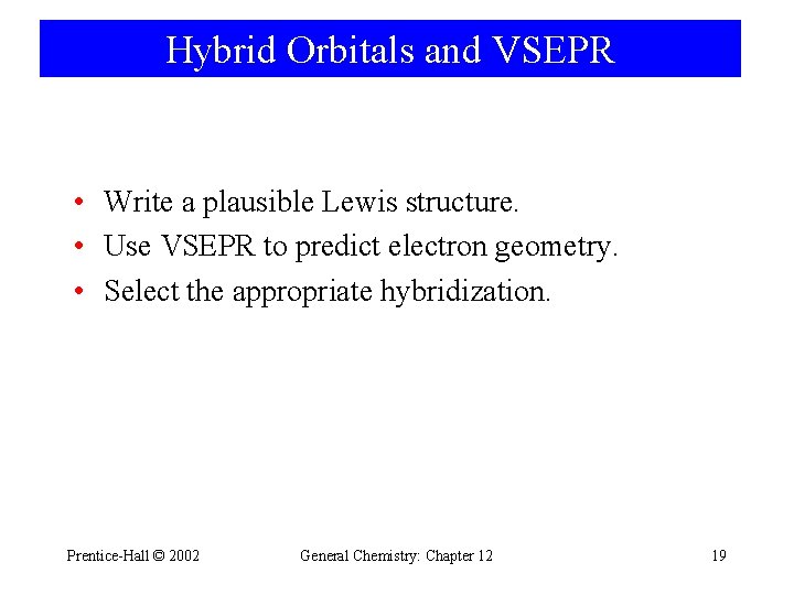 Hybrid Orbitals and VSEPR • Write a plausible Lewis structure. • Use VSEPR to Hybrid Orbitals and VSEPR • Write a plausible Lewis structure. • Use VSEPR to