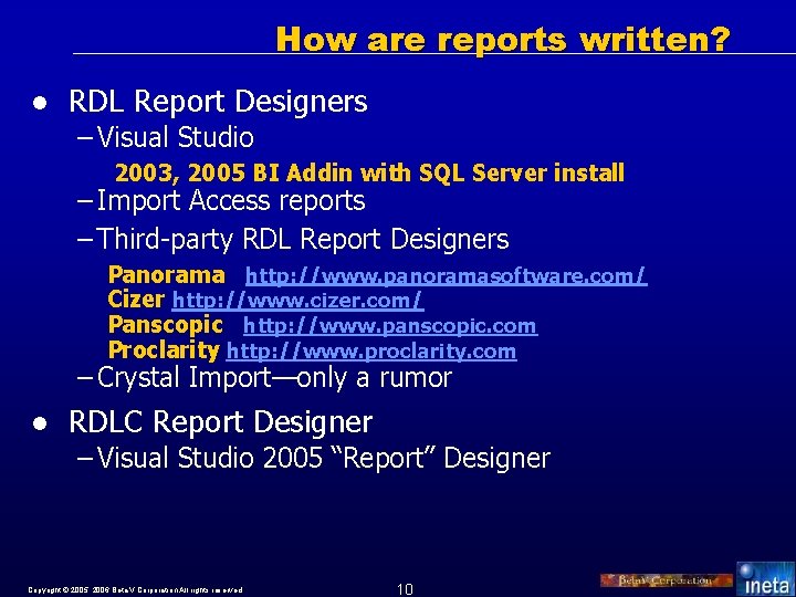 How are reports written? l RDL Report Designers – Visual Studio 2003, 2005 BI