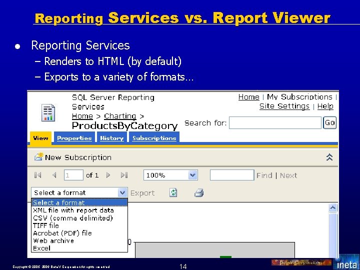 Reporting Services vs. Report Viewer l Reporting Services – Renders to HTML (by default)