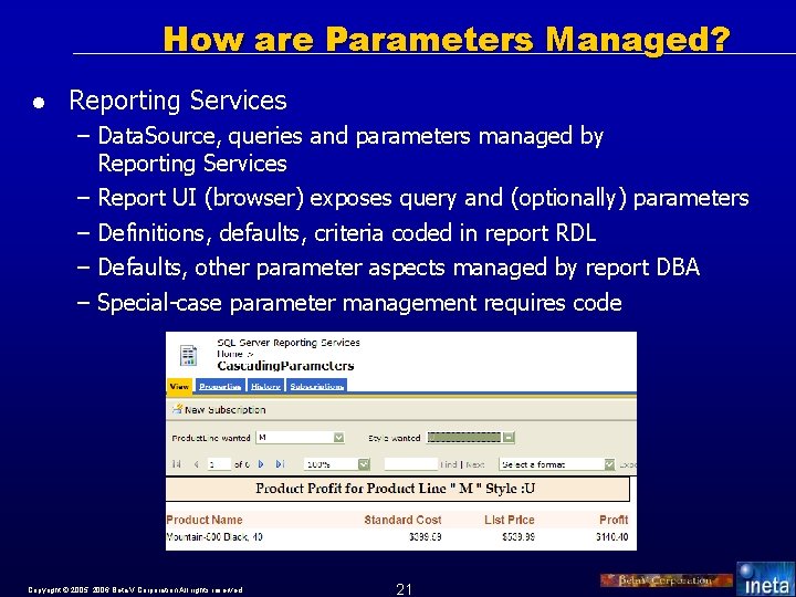 How are Parameters Managed? l Reporting Services – Data. Source, queries and parameters managed