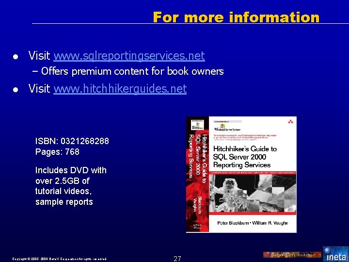 For more information l Visit www. sqlreportingservices. net – Offers premium content for book