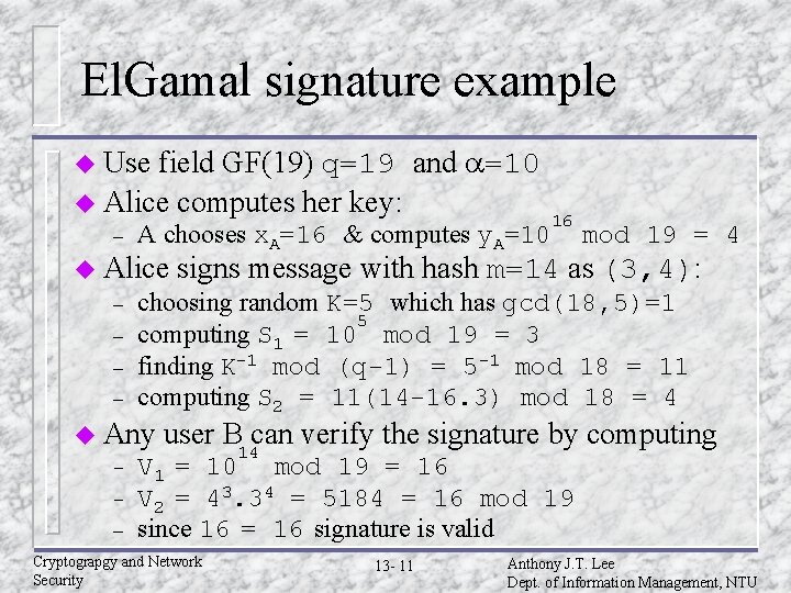 El. Gamal signature example field GF(19) q=19 and a=10 u Alice computes her key: