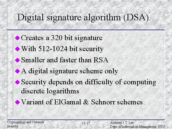 Digital signature algorithm (DSA) u Creates a 320 bit signature u With 512 -1024