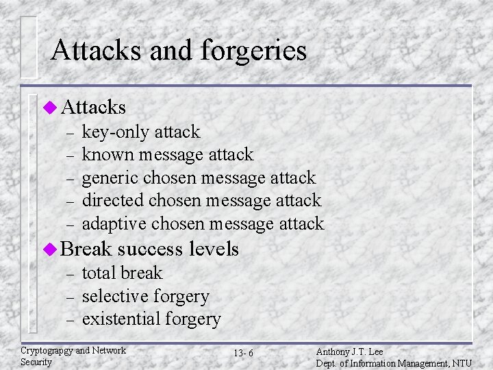 Attacks and forgeries u Attacks – – – key-only attack known message attack generic