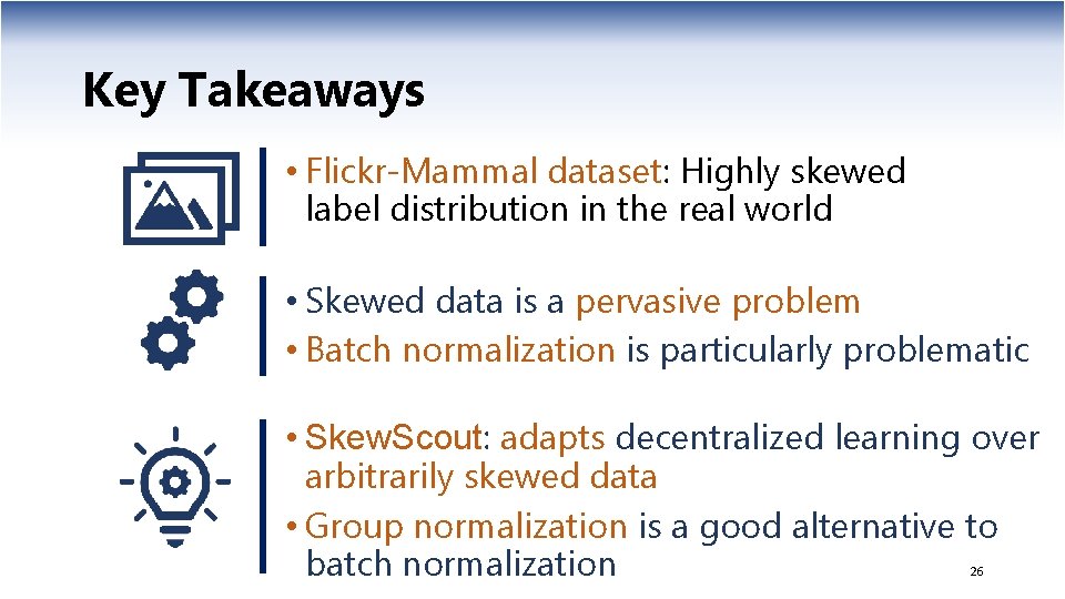 Key Takeaways • Flickr-Mammal dataset: Highly skewed label distribution in the real world •
