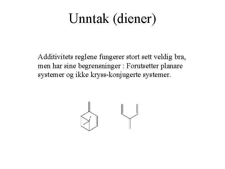 Unntak (diener) Additivitets reglene fungerer stort sett veldig bra, men har sine begrensninger :