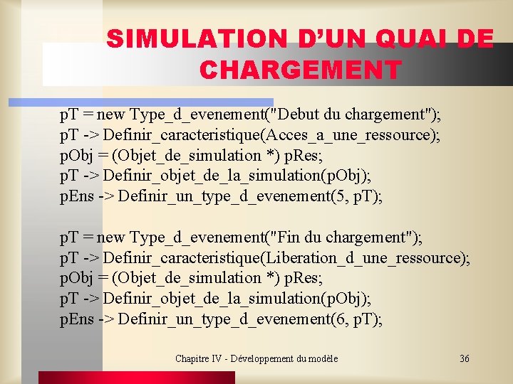 SIMULATION D’UN QUAI DE CHARGEMENT p. T = new Type_d_evenement("Debut du chargement"); p. T