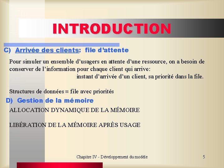 INTRODUCTION C) Arrivée des clients: file d’attente Pour simuler un ensemble d’usagers en attente