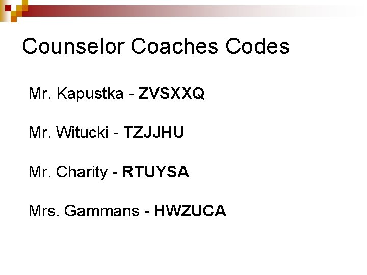 Counselor Coaches Codes Mr. Kapustka - ZVSXXQ Mr. Witucki - TZJJHU Mr. Charity -
