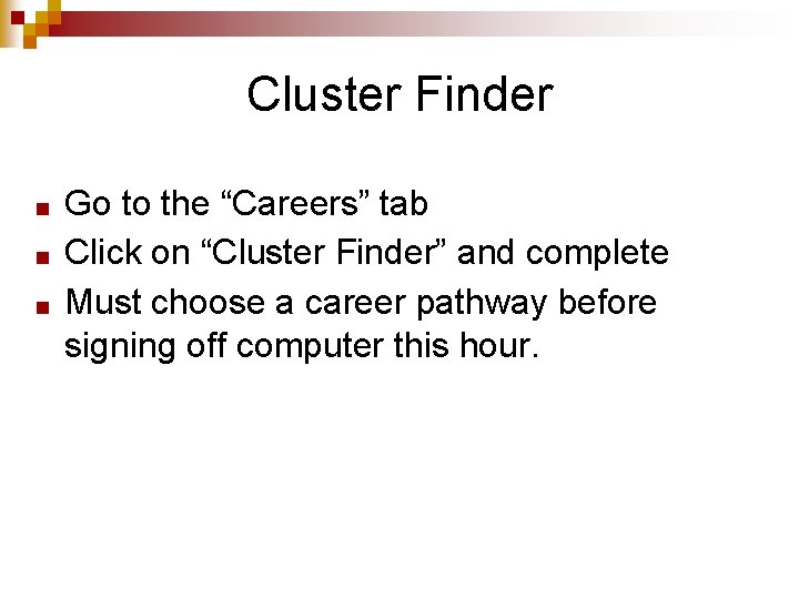 Cluster Finder ■ ■ ■ Go to the “Careers” tab Click on “Cluster Finder”