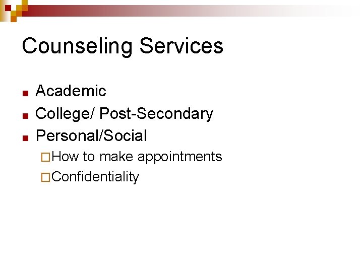 Counseling Services ■ ■ ■ Academic College/ Post-Secondary Personal/Social �How to make appointments �Confidentiality