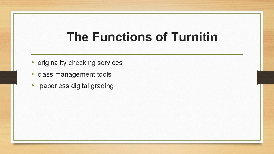 The Functions of Turnitin • originality checking services • class management tools • paperless