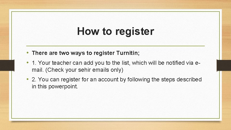 How to register • There are two ways to register Turnitin; • 1. Your