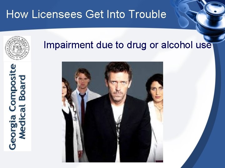 How Licensees Get Into Trouble Impairment due to drug or alcohol use 