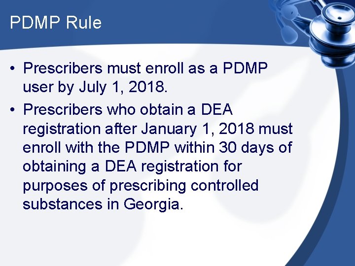 PDMP Rule • Prescribers must enroll as a PDMP user by July 1, 2018.