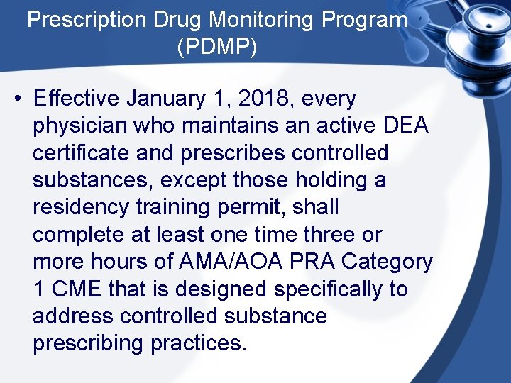 Prescription Drug Monitoring Program (PDMP) • Effective January 1, 2018, every physician who maintains