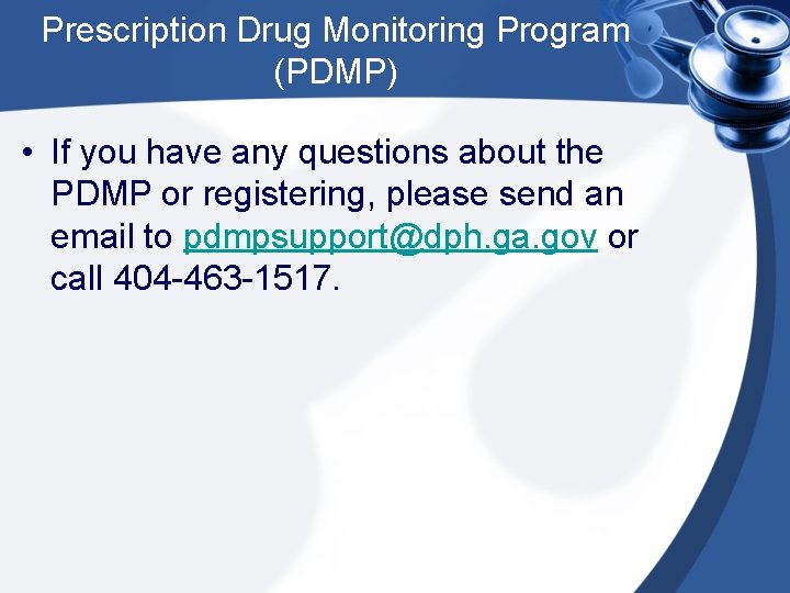 Prescription Drug Monitoring Program (PDMP) • If you have any questions about the PDMP