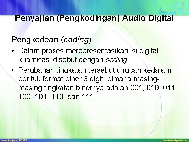 Penyajian (Pengkodingan) Audio Digital Pengkodean (coding) • Dalam proses merepresentasikan isi digital kuantisasi disebut