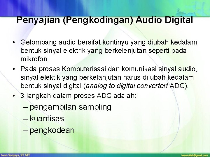 Penyajian (Pengkodingan) Audio Digital • Gelombang audio bersifat kontinyu yang diubah kedalam bentuk sinyal