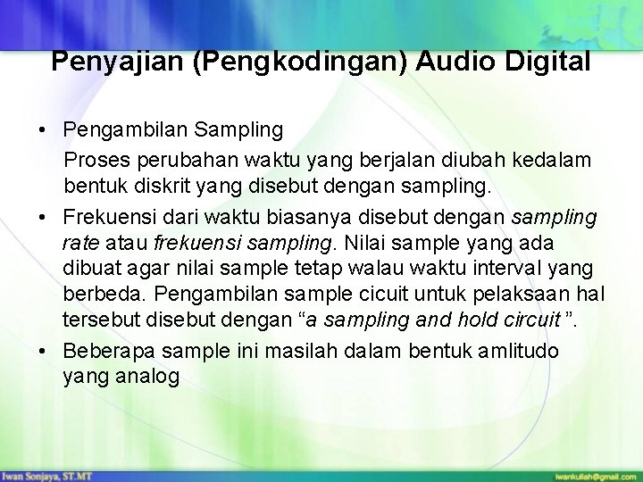 Penyajian (Pengkodingan) Audio Digital • Pengambilan Sampling Proses perubahan waktu yang berjalan diubah kedalam