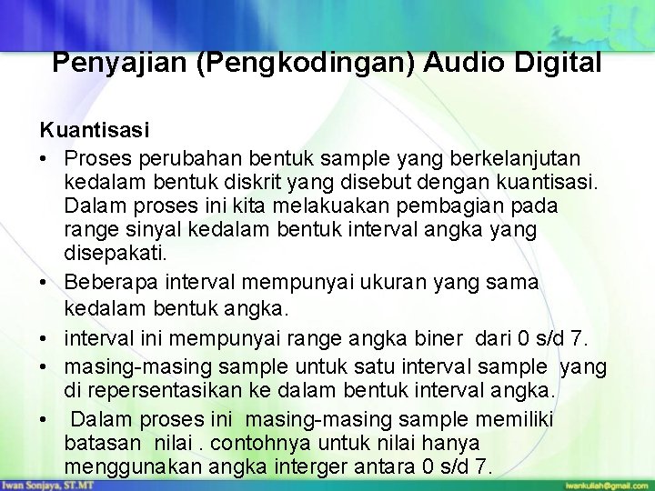 Penyajian (Pengkodingan) Audio Digital Kuantisasi • Proses perubahan bentuk sample yang berkelanjutan kedalam bentuk