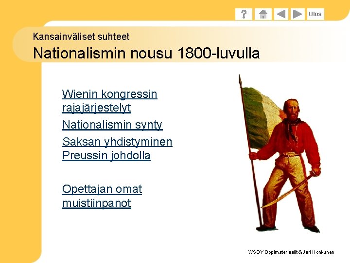 Ulos Kansainväliset suhteet Nationalismin nousu 1800 -luvulla – Wienin kongressin rajajärjestelyt – Nationalismin synty