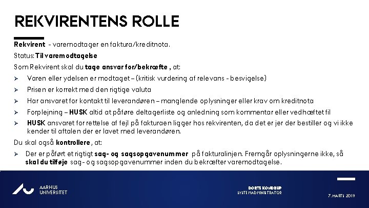 REKVIRENTENS ROLLE Rekvirent - varemodtager en faktura/kreditnota. Status: Til varemodtagelse Som Rekvirent skal du