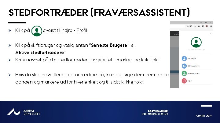 STEDFORTRÆDER (FRAVÆRSASSISTENT) Ø Klik på øverst til højre - Profil Ø Klik på skift