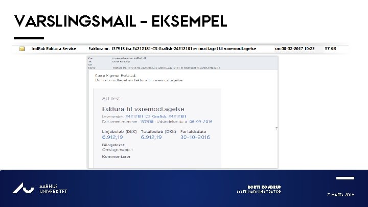 VARSLINGSMAIL – EKSEMPEL AU AARHUS UNIVERSITET DORTE KONDRUP SYSTEMADMINISTRATOR 7. MARTS 2019 