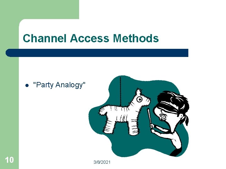 Channel Access Methods l 10 "Party Analogy" 3/8/2021 