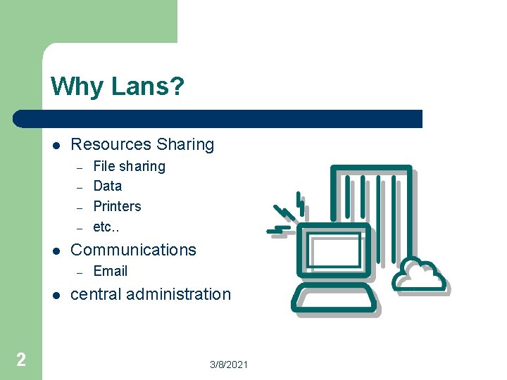 Why Lans? l Resources Sharing – – l Communications – l 2 File sharing