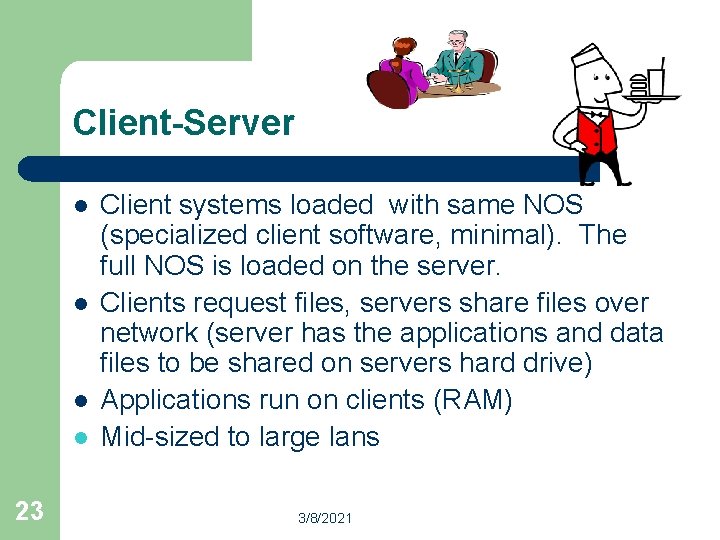 Client-Server l l 23 Client systems loaded with same NOS (specialized client software, minimal).