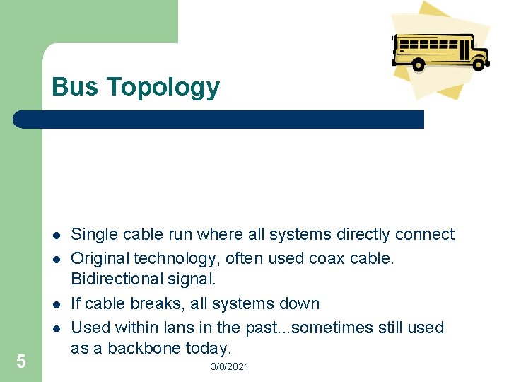 Bus Topology l l 5 Single cable run where all systems directly connect Original