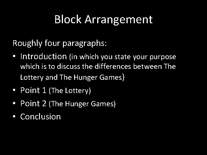 Block Arrangement Roughly four paragraphs: • Introduction (in which you state your purpose which