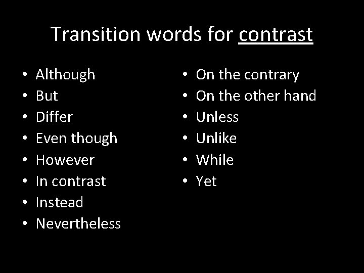 Transition words for contrast • • Although But Differ Even though However In contrast