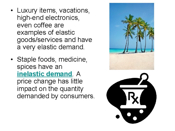  • Luxury items, vacations, high-end electronics, even coffee are examples of elastic goods/services