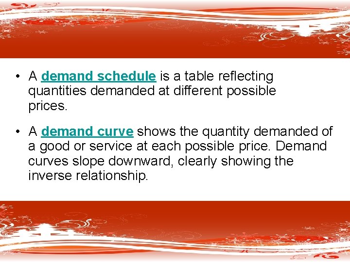  • A demand schedule is a table reflecting quantities demanded at different possible