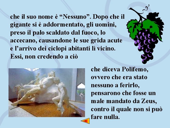 che il suo nome è “Nessuno”. Dopo che il gigante si è addormentato, gli