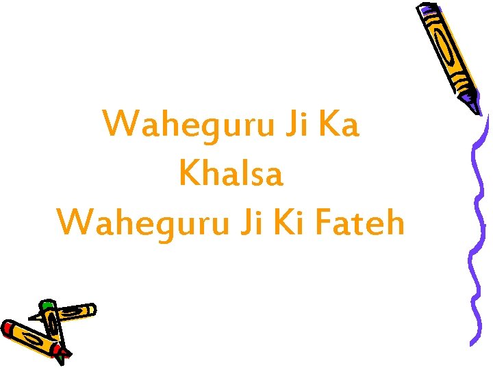 Waheguru Ji Ka Khalsa Waheguru Ji Ki Fateh 