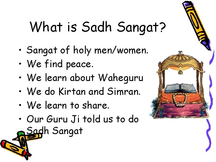 What is Sadh Sangat? • • • Sangat of holy men/women. We find peace.