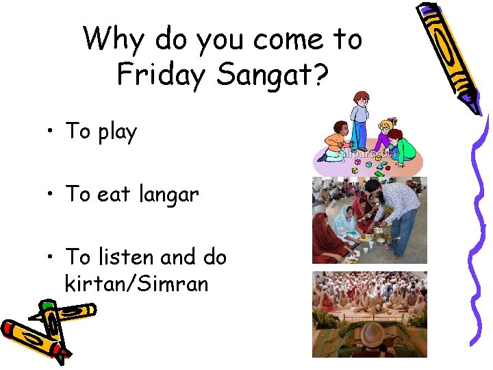 Why do you come to Friday Sangat? • To play • To eat langar