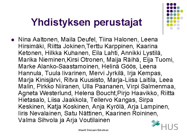 Yhdistyksen perustajat l Nina Aaltonen, Maila Deufel, Tiina Halonen, Leena Hirsimäki, Riitta Jokinen, Terttu